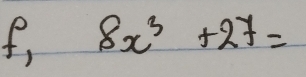 f, 8x^3+27=