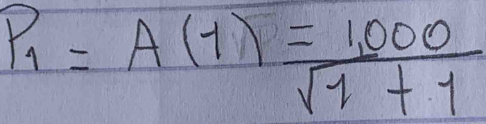 P_1=A(1)= (1,000)/sqrt(1)+1 