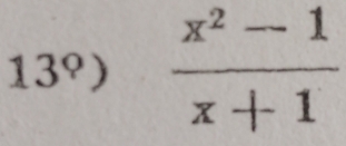 13°)  (x^2-1)/x+1 