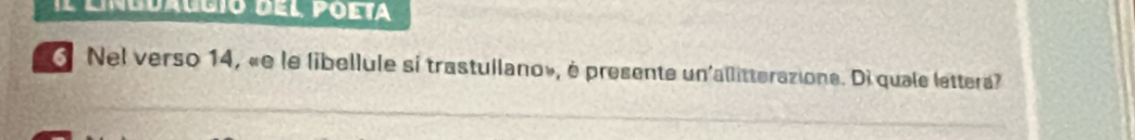 Il língdaugió del poeta 
6 Nel verso 14, «e le libellule si trastullano», è presente un'allitterazione. Di quale lettera?