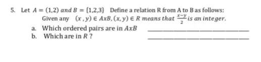 Solved: Let A=(1,2) and B= 1,2,3 Define a relation R from A to B as ...