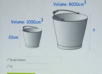 Volume: 8000cm^3
Volume: 1000cm^3
Scale factor 
is (1,-2)