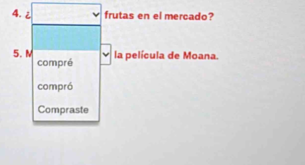 frutas en el mercado?
5. M la película de Moana.
compré
compró
Compraste