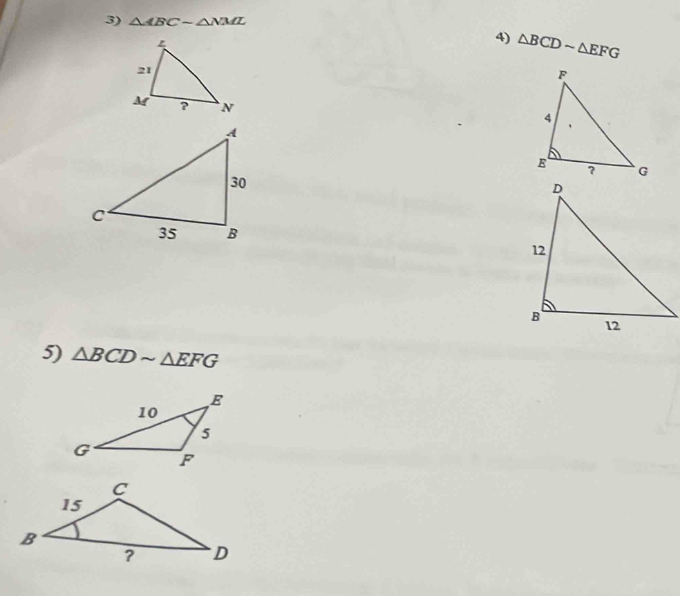 △ ABCsim △ NML
4) △ BCDsim △ EFG
5) △ BCDsim △ EFG