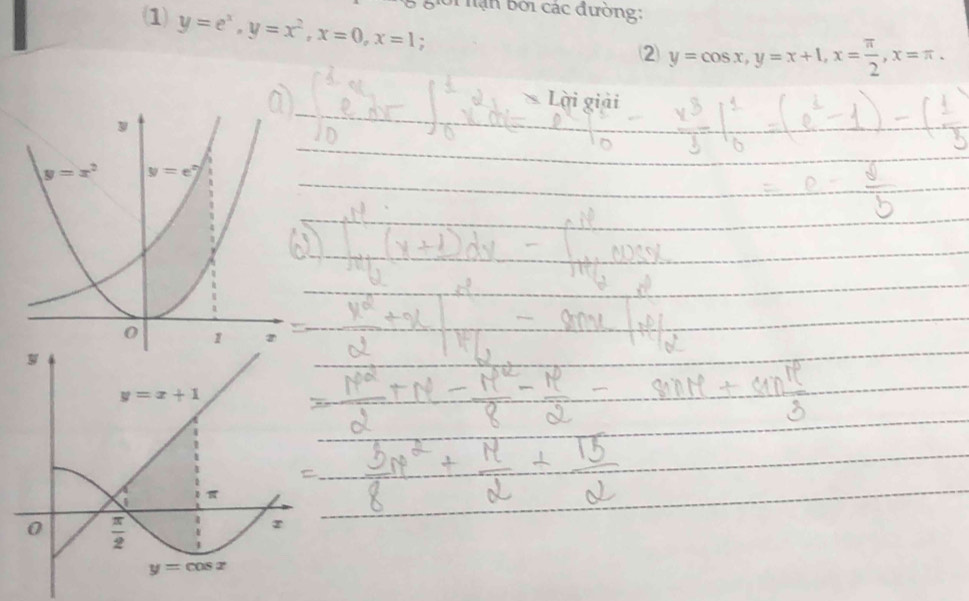 giời nạn bởi các đường:
(1 y=e^x,y=x^2,x=0,x=1 :
② y=cos x,y=x+1,x= π /2 ,x=π .
Lại gia I 
via