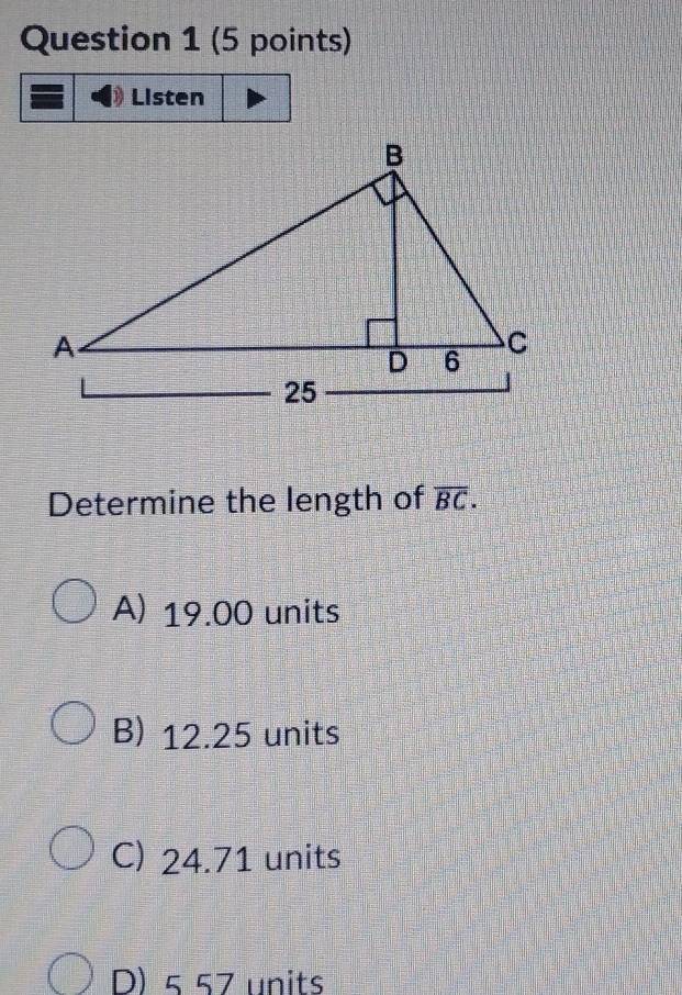 Listen
Determine the length of overline BC.
A) 19.00 units
B) 12.25 units
C) 24.71 units
D) 5 57 units