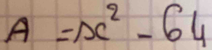 A=x^2-64