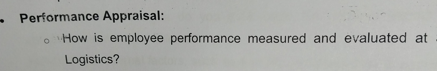 Performance Appraisal: 
How is employee performance measured and evaluated at 
Logistics?