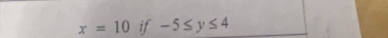 x=10 if -5≤ y≤ 4