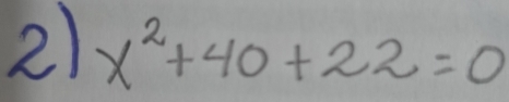 x^2+40+22=0