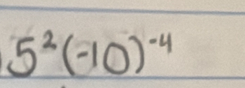 5^2(-10)^-4