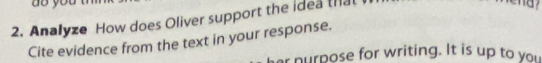 ào you 
2. Analyze How does Oliver support the idea that 
Cite evidence from the text in your response. 
ar purpose for writing. It is up to you