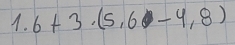 1.6+3· (5,6-4,8)