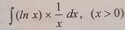 ∈t (ln x)*  1/x dx,(x>0)