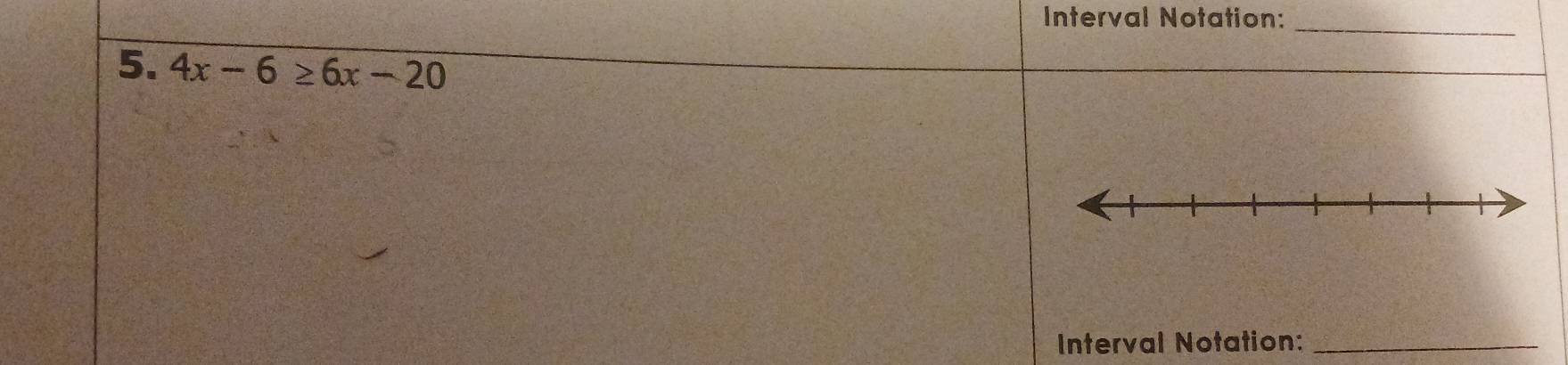 Interval Notation: 
_ 
5. 4x-6≥ 6x-20
Interval Notation:_