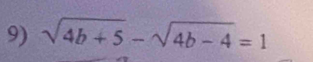 sqrt(4b+5)-sqrt(4b-4)=1