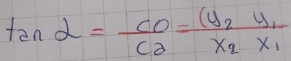 tan alpha = CO/ca =frac (y_2y_1x_2x_1