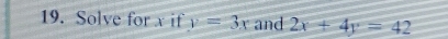 Solve for x if y=3x and 2x+4y=42