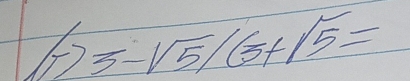 3-sqrt(5)/(5+sqrt(5))=