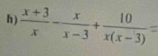  (x+3)/x - x/x-3 + 10/x(x-3) =