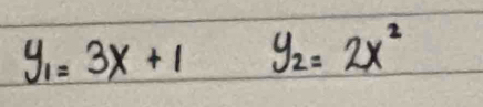 y_1=3x+1 y_2=2x^2