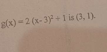 g(x)=2(x-3)^2+1 is (3,1).