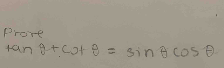 Prove
tan θ +cot θ =sin θ cos θ