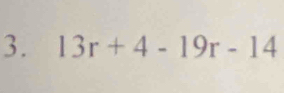 13r+4-19r-14
