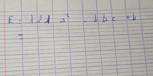 E=121x^2-44c+4
of