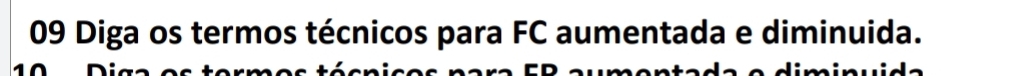 Diga os termos técnicos para FC aumentada e diminuida.