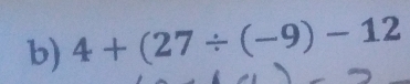 4+(27/ (-9)-12