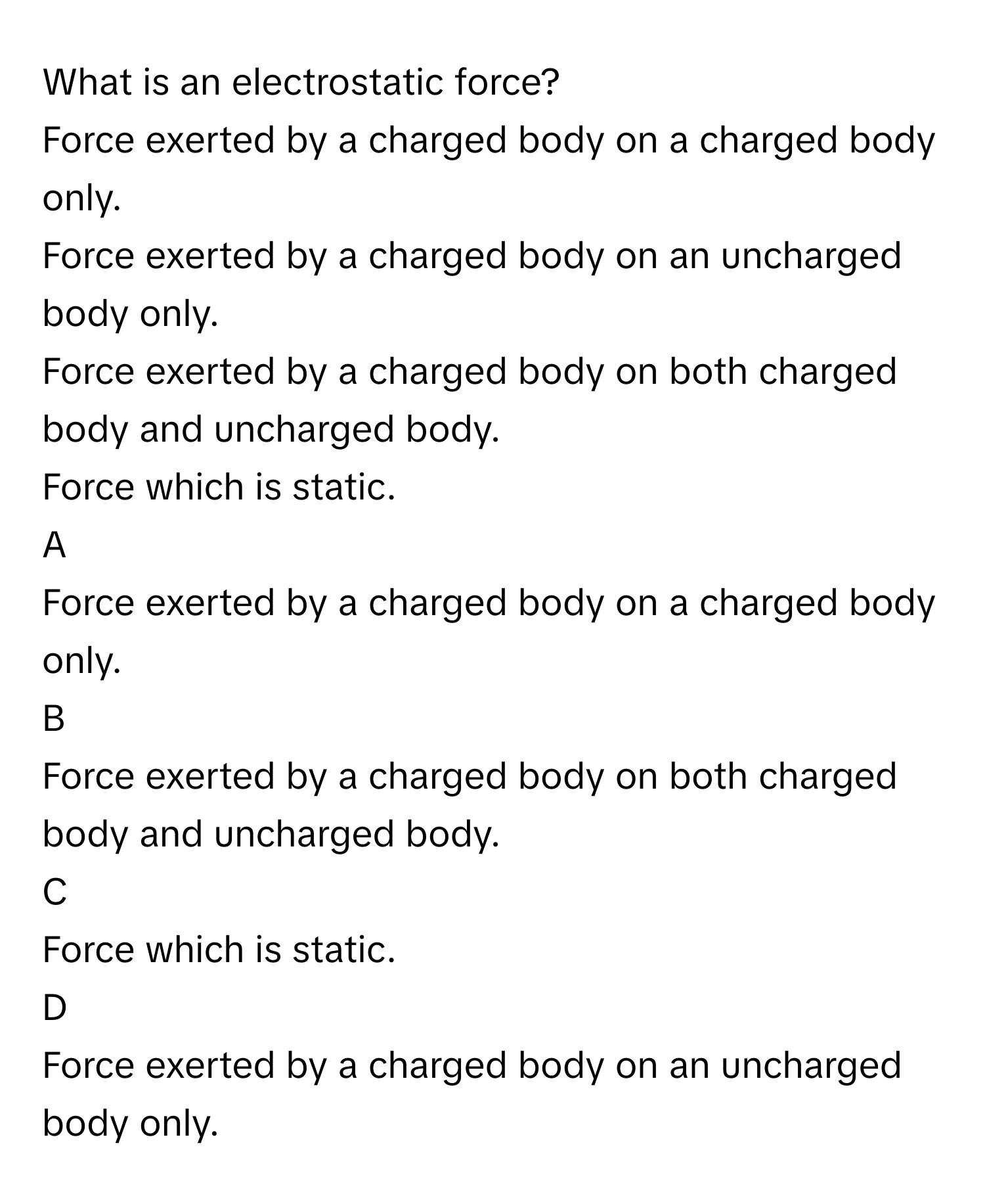 Solved: What is an electrostatic force? Force exerted by a charged body ...