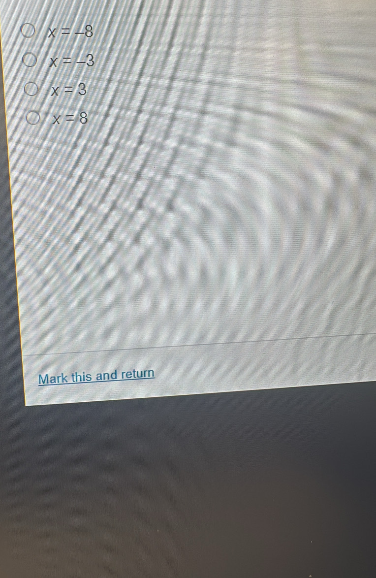 x=-8
x=-3
x=3
x=8
Mark this and return