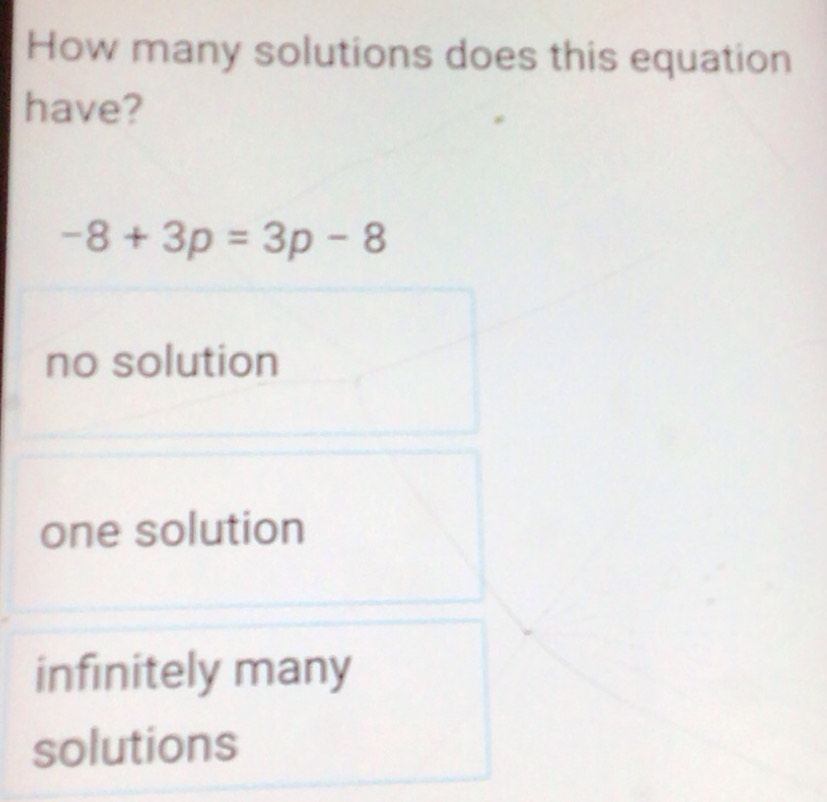 Solved: How many solutions does this equation have? -8+3p=3p-8 no ...