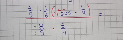 frac  3/5 ·  1/6 (sqrt(225)·  1/4 ) (-8)/5 - 3/4 =