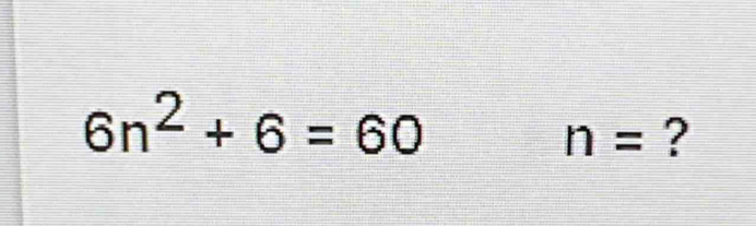 6n^2+6=60
n= ?