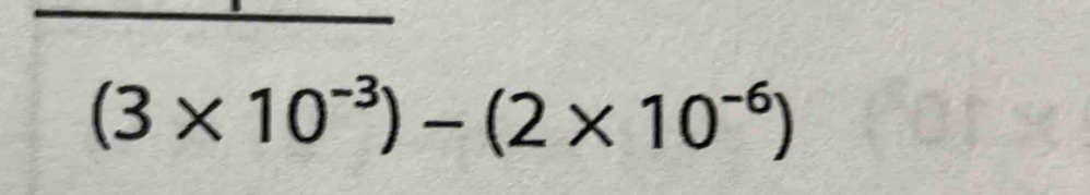 (3* 10^(-3))-(2* 10^(-6))