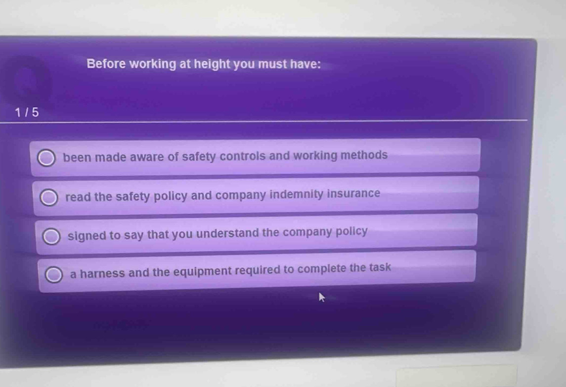 Before working at height you must have:
1 / 5
been made aware of safety controls and working methods
read the safety policy and company indemnity insurance
signed to say that you understand the company policy
a harness and the equipment required to complete the task