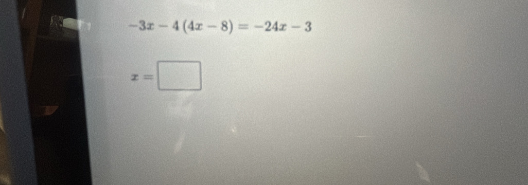 -3x-4(4x-8)=-24x-3
x=□