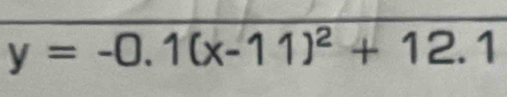 y=-0.1(x-11)^2+12.1