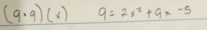 (9· 9)(x) 9=2x^2+9x-5