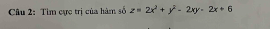 Tìm cực trị của hàm số z=2x^2+y^2-2xy-2x+6