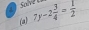 Solve 
(a) 7y-2 3/4 = 1/2 