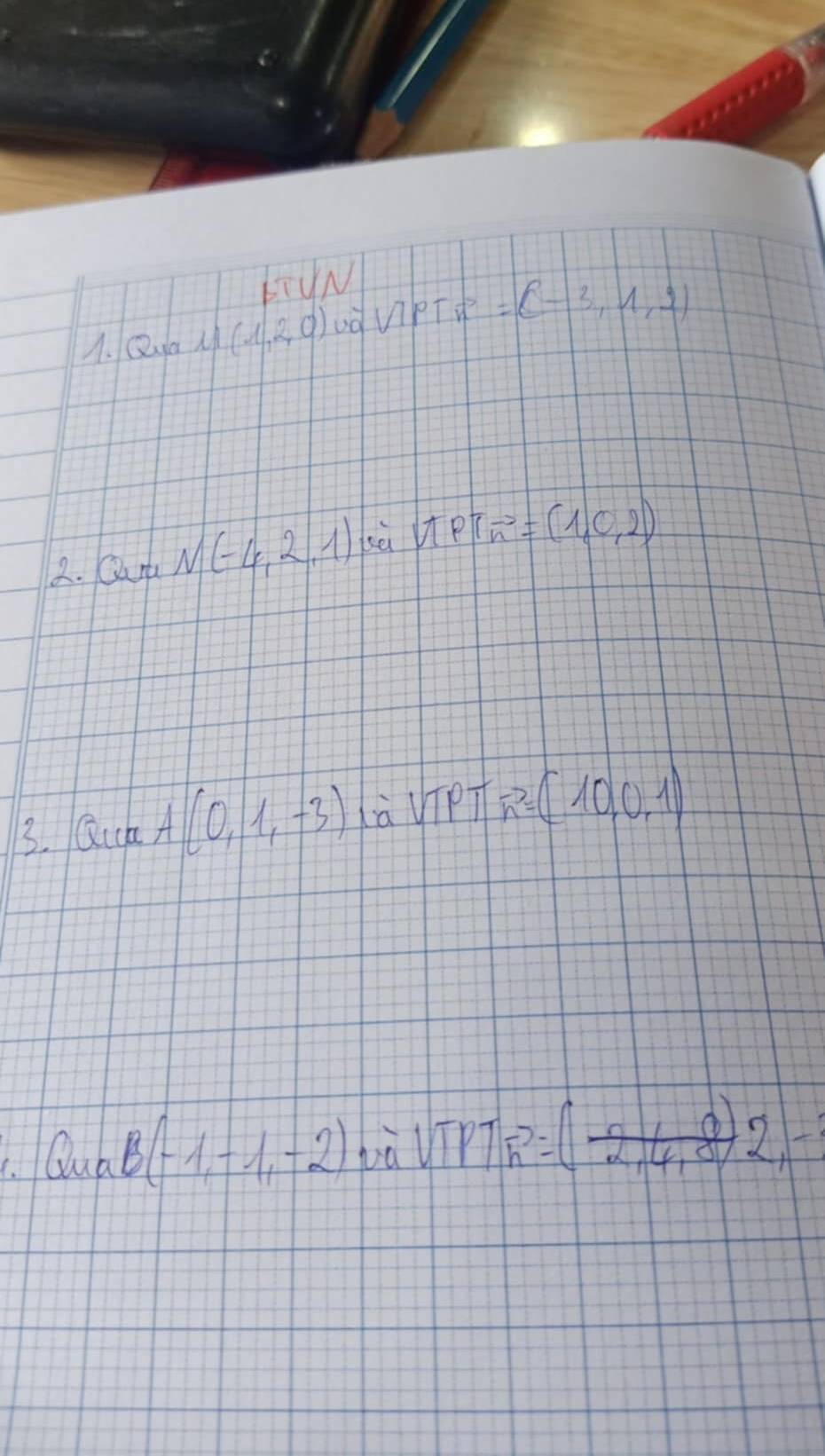 Qual/(1,2,0) od UPTR=(-3,1,2)
2. 2 t_1 N(-4,2,1) sè π PT_n=(1,0,2)
3. Quca A(0,1,-3) (à ViPT vector n=(10,0,1)
QuaB(-1,-1,-2) là VTPTn^2=( (0,10)/2,4,0 )2,-