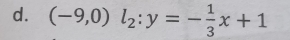 (-9,0)l_2:y=- 1/3 x+1