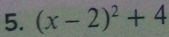 (x-2)^2+4