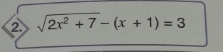 ② sqrt(2x^2+7)-(x+1)=3