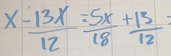 x- (-1)/12  =5x/18 + 13/12 =