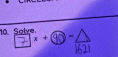 Solve.
×+⑩=△