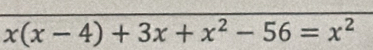 x(x-4)+3x+x^2-56=x^2